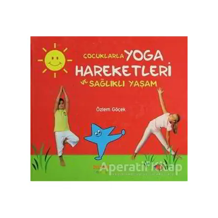 Çocuklarla Yoga Hareketleri ve Sağlıklı Yaşam - Özlem Göçek - Kaknüs Yayınları