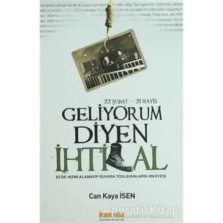 22 Şubat - 21 Mayıs Geliyorum Diyen İhtilal - Can Kaya İsen - Kaknüs Yayınları