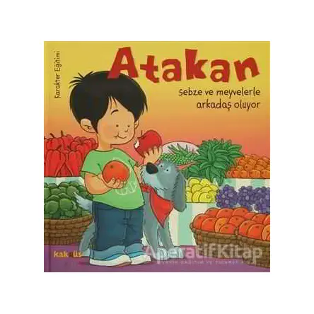 Atakan Sebze ve Meyvelerle Arkadaş Oluyor - Sandrine Deredel Rogeon - Kaknüs Yayınları