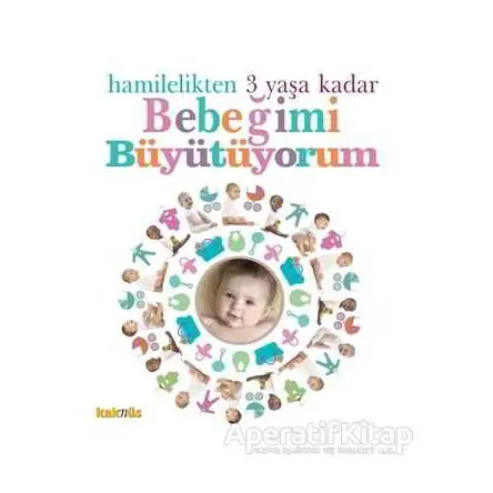 Hamilelikten 3 Yaşa Kadar Bebeğimi Büyütüyorum - Kolektif - Kaknüs Yayınları