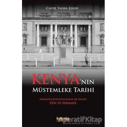Kenya’nın Müstemleke Tarihi - Cafer Talha Şeker - Kaknüs Yayınları