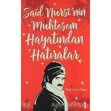 Said Nursinin Muhteşem Hayatından Hatıralar - 1 - Ömer Faruk Paksu - İlkgençlik Yayınları