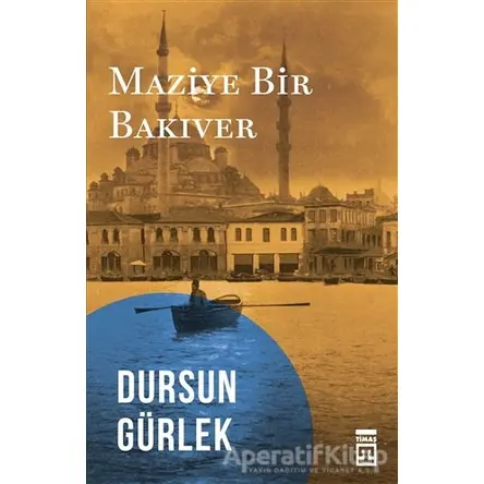 Maziye Bir Bakıver - Dursun Gürlek - Timaş Yayınları