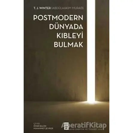 Postmodern Dünyada Kıbleyi Bulmak - T. J. Winter - Timaş Yayınları