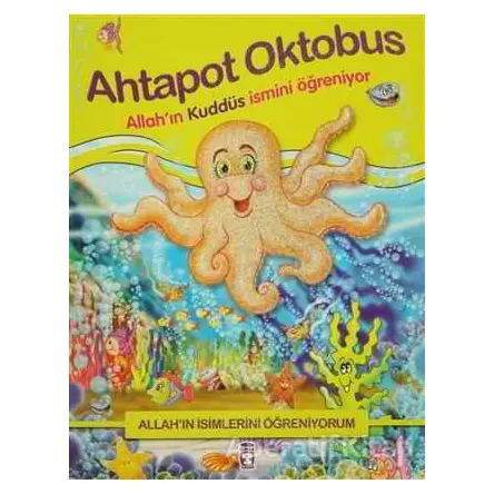 Allahın İsimlerini Öğreniyorum; Ahtapot Oktobus - Nur Kutlu - Timaş Gülce Çocuk