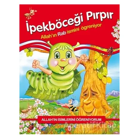 Allahın İsimlerini Öğreniyorum: İpekböceği Pırpır - Nur Kutlu - Timaş Gülce Çocuk