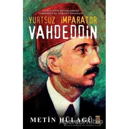 Yurtsuz İmparator Vahdeddin - M. Metin Hülagü - Timaş Yayınları