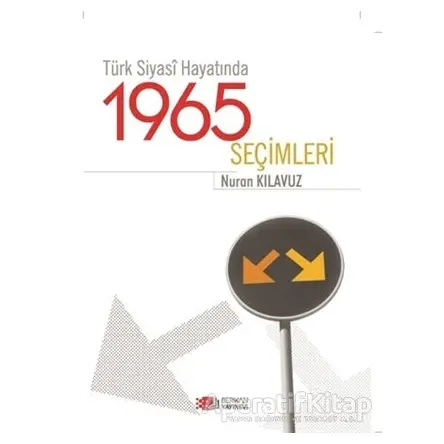 Türk Siyasi Hayatında 1965 Seçimleri - Nuran Kılağız - Berikan Yayınevi
