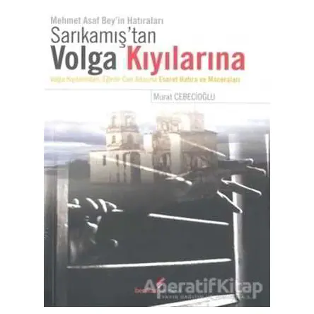 Sarıkamıştan Volga Kıyılarına - Murat Cebecioğlu - Berikan Yayınevi