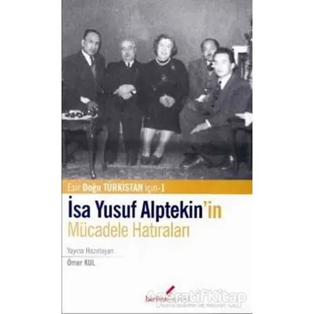 İsa Yusuf Alptekin’in Mücadele Hatıraları - Ömer Kul - Berikan Yayınları
