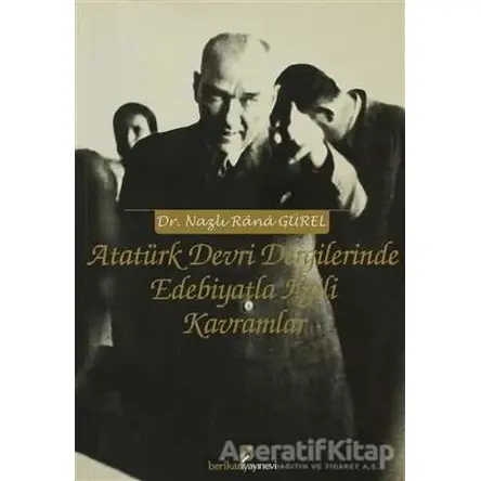 Atatürk Devri Dergilerinde Edebiyatla İlgili Kavramlar - Nazlı Rana Gürel - Berikan Yayınevi
