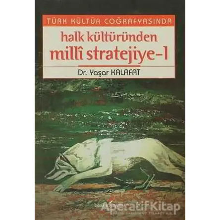 Türk Kültür Coğrafyasında Halk Kültüründen Milli Stratejiye - 1 - Yaşar Kalafat - Berikan Yayınları