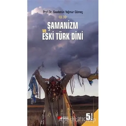 Şamanizm ve Eski Türk Dini - Saadettin Yağmur Gömeç - Berikan Yayınevi