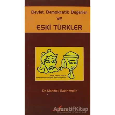 Devlet, Demokratik Değerler ve Eski Türkler - Mehmet Sabir Aydın - Berikan Yayınevi