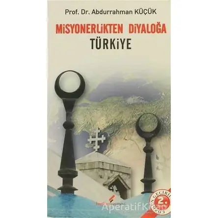 Misyonerlikten Diyaloğa Türkiye - Abdurrahman Küçük - Berikan Yayınevi