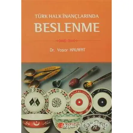 Türk Halk İnançlarında Beslenme - Yaşar Kalafat - Berikan Yayınları