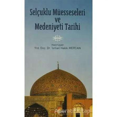 Selçuklu Müesseseleri ve Medeniyeti Tarihi - İsmail Hakkı Mercan - Berikan Yayınevi