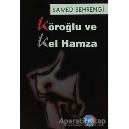 Köroğlu ve Kel Hamza - Samed Behrengi - Berikan Yayınevi