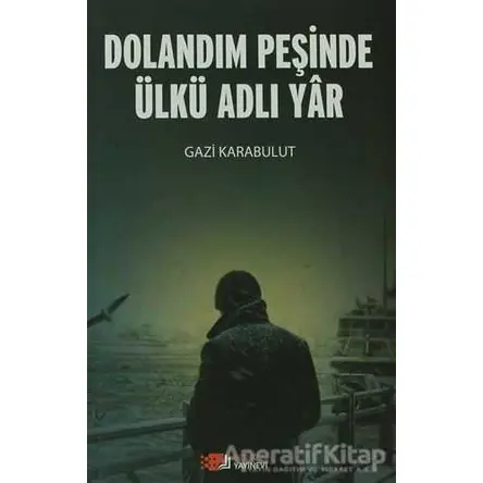 Dolandım Peşinde Ülkü Adlı Yar - Gazi Karabulut - Berikan Yayınevi