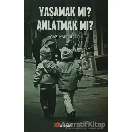 Yaşamak Mı Anlatmak Mı? - Gazi Karabulut - Berikan Yayınevi