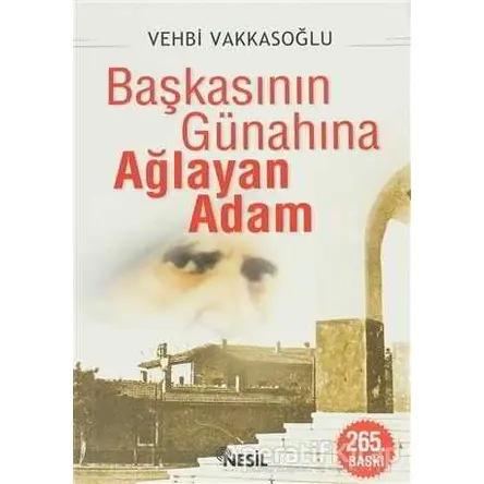 Başkasının Günahına Ağlayan Adam - Vehbi Vakkasoğlu - Nesil Yayınları