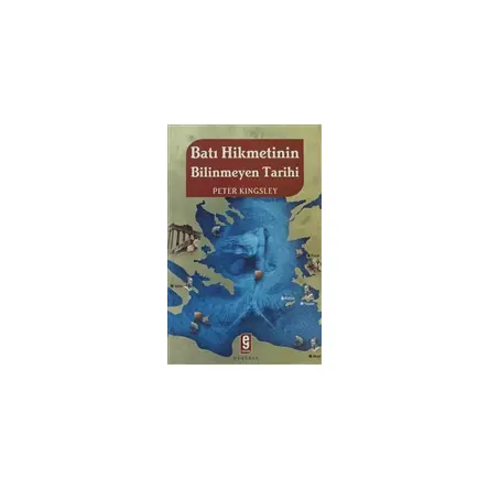 Batı Hikmetinin Bilinmeyen Tarihi - Peter Kingsley - Etkileşim Yayınları
