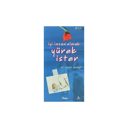 İyi İnsan Olmak Yürek İster - Sevim Asımgil - Nesil Yayınları