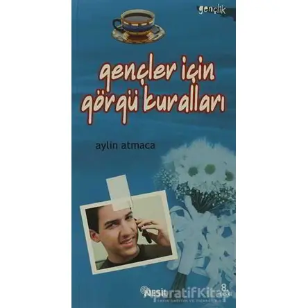 Gençler İçin Görgü Kuralları - Aylin Atmaca - Nesil Yayınları