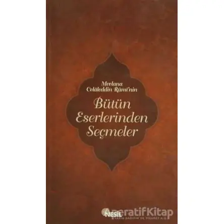 Mevlana Celaleddin Rumi’nin Bütün Eserlerinden Seçmeler - Kolektif - Nesil Yayınları