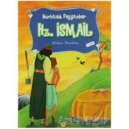 Peygamber Hikayeleri - 5: Hz. İsmali (Aleyhisselam) - Yılmaz Yenidinç - Nesil Çocuk Yayınları