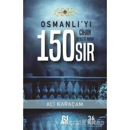 Osmanlıyı Cihan Devleti Yapan 150 Sır - Ali Karaçam - Nesil Yayınları