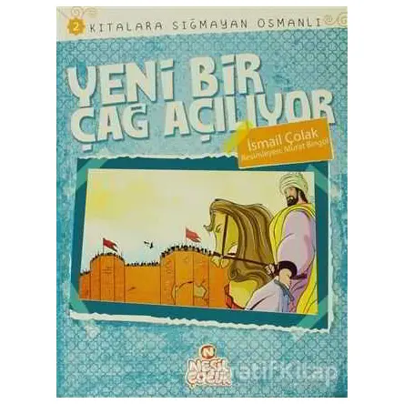 Kıtalara Sığmayan Osmanlı: 2 / Yeni Bir Çağ Açılıyor - İsmail Çolak - Nesil Çocuk Yayınları