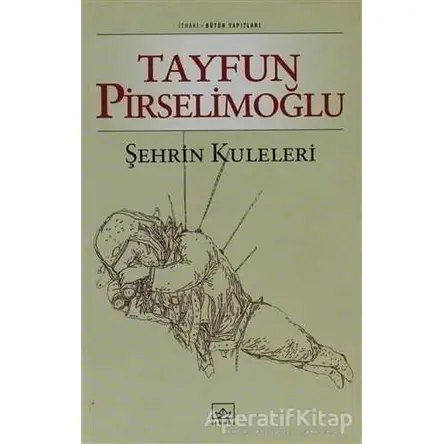 Şehrin Kuleleri - Tayfun Pirselimoğlu - İthaki Yayınları