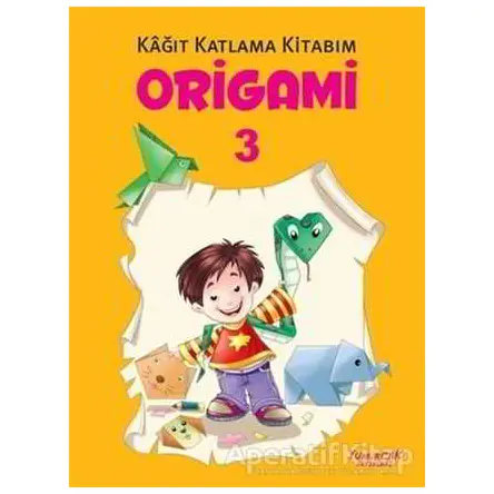 Origami 3 - Kağıt Katlama Kitabım - Kolektif - Yumurcak Yayınları