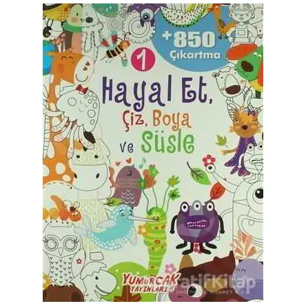 Hayal Et, Çiz, Boya ve Süsle 1 - Kolektif - Yumurcak Yayınları