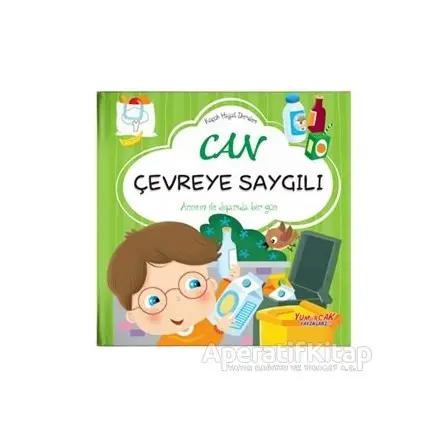 Can Çevreye Saygılı - Küçük Hayat Dersleri - Chiara Brizzolara - Yumurcak Yayınları