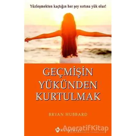 Geçmişin Yükünden Kurtulmak - Bryan Hubbard - Kuraldışı Yayınevi