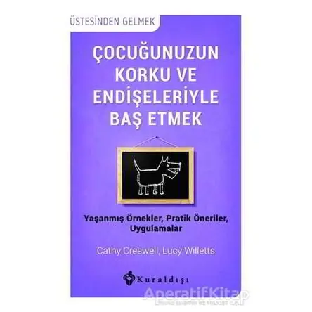 Çocuğunuzun Korku ve Endişeleriyle Baş Etmek - Cathy Creswell - Kuraldışı Yayınevi