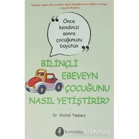 Bilinçli Ebeveyn Çocuğunu Nasıl Yetiştirir? - Shefali Tsabary - Kuraldışı Yayınevi