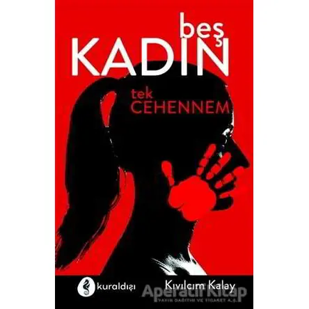 Beş Kadın Tek Cehennem - Kıvılcım Kalay - Kuraldışı Yayınevi