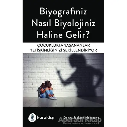Biyografiniz Nasıl Biyolojiniz Haline Gelir? - Donna Jackson Nakazawa - Kuraldışı Yayınevi