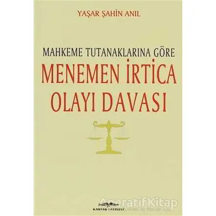 Mahkeme Tutanaklarına Göre Menemen İrtica Olayı Davası - Yaşar Şahin Anıl - Kastaş Yayınları
