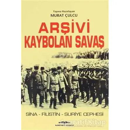 Arşivi Kaybolan Savaş - Murat Çulcu - Kastaş Yayınları