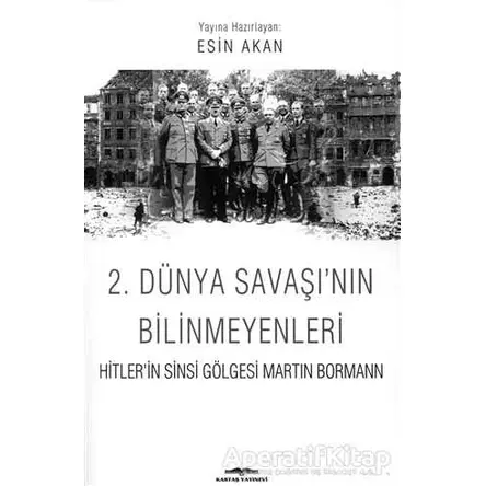 2. Dünya Savaşı’nın Bilinmeyenleri - Esin Akan - Kastaş Yayınları