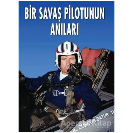 Bir Savaş Pilotunun Anıları - Zübeyir Batur - Kastaş Yayınları