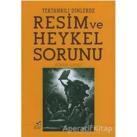 Tek Tanrılı Dinlerde Resim ve Heykel Sorunu - Köksal Çiftçi - Bulut Yayınları