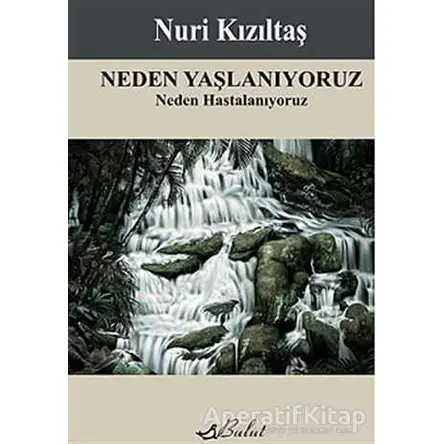 Neden Yaşlanıyoruz - Nuri Kızıltaş - Bulut Yayınları