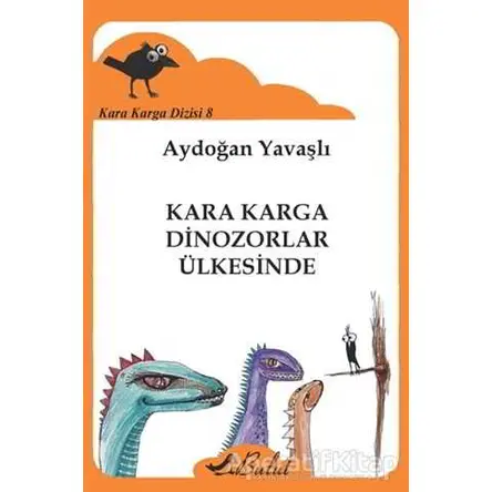 Kara Karga Dizisi 8 - Kara Karga Dinozorlar Ülkesinde - Aydoğan Yavaşlı - Bulut Yayınları