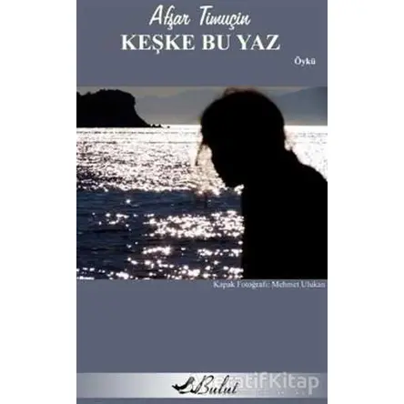 Keşke Bu yaz - Afşar Timuçin - Bulut Yayınları