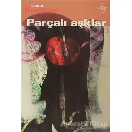Parçalı Aşklar - Gönül Kıvılcım - Everest Yayınları